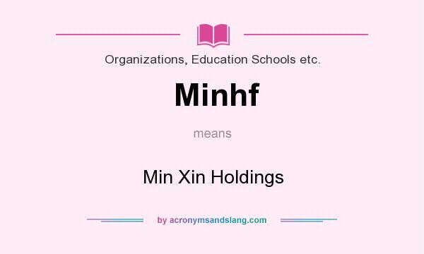 What does Minhf mean? It stands for Min Xin Holdings