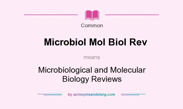 What does Microbiol Mol Biol Rev mean? It stands for Microbiological and Molecular Biology Reviews
