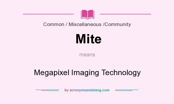 What does Mite mean? It stands for Megapixel Imaging Technology