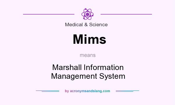 What does Mims mean? It stands for Marshall Information Management System