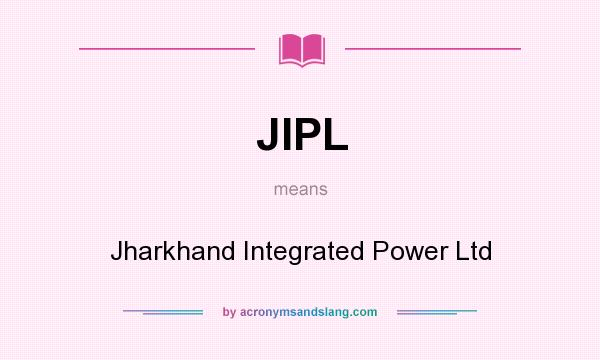 What does JIPL mean? It stands for Jharkhand Integrated Power Ltd