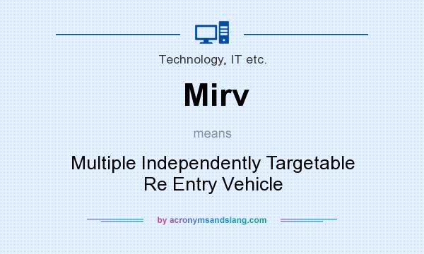 What does Mirv mean? It stands for Multiple Independently Targetable Re Entry Vehicle