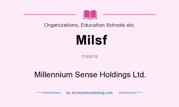 What does Milsf mean? It stands for Millennium Sense Holdings Ltd.