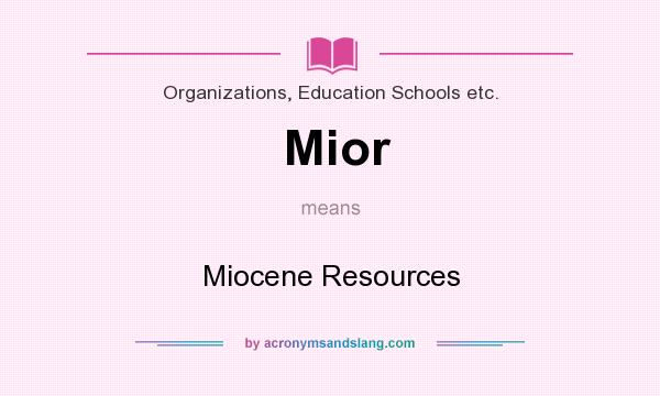 What does Mior mean? It stands for Miocene Resources
