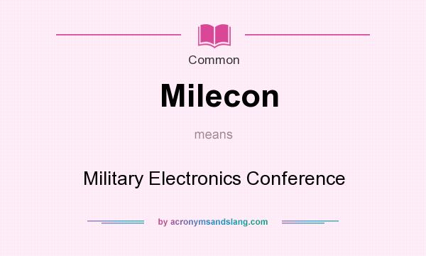 What does Milecon mean? It stands for Military Electronics Conference