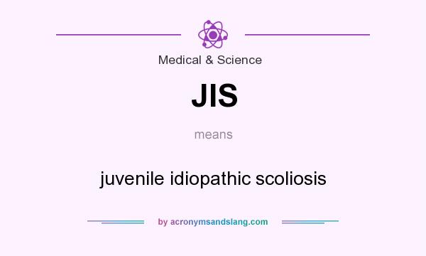 What does JIS mean? It stands for juvenile idiopathic scoliosis