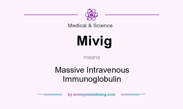What does Mivig mean? It stands for Massive Intravenous Immunoglobulin