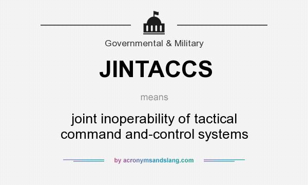 What does JINTACCS mean? It stands for joint inoperability of tactical command and-control systems