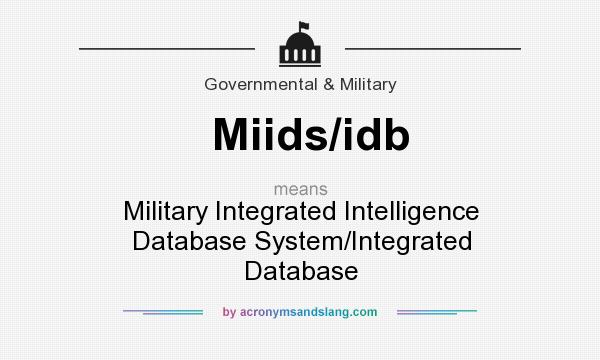 What does Miids/idb mean? It stands for Military Integrated Intelligence Database System/Integrated Database