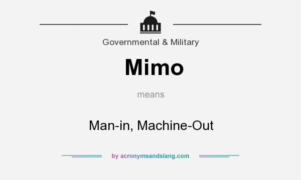 What does Mimo mean? It stands for Man-in, Machine-Out