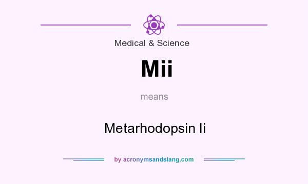 What does Mii mean? It stands for Metarhodopsin Ii