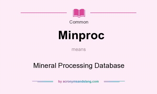 What does Minproc mean? It stands for Mineral Processing Database