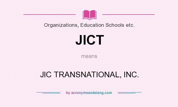 What does JICT mean? It stands for JIC TRANSNATIONAL, INC.