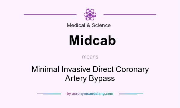 What does Midcab mean? It stands for Minimal Invasive Direct Coronary Artery Bypass