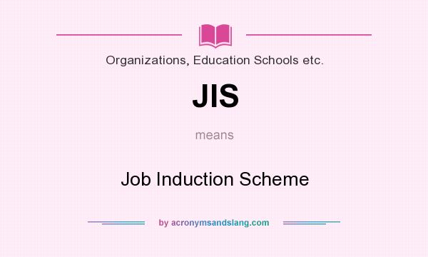What does JIS mean? It stands for Job Induction Scheme
