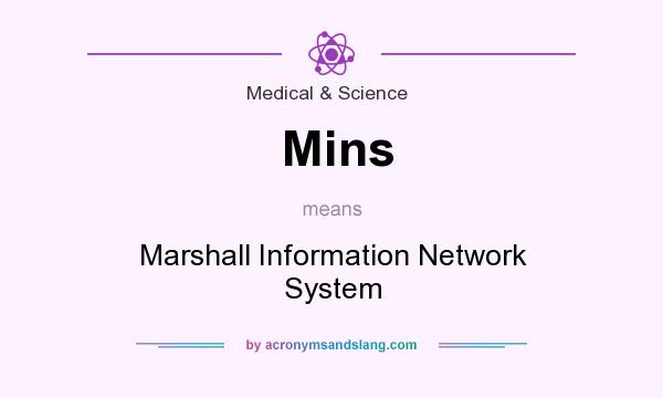 What does Mins mean? It stands for Marshall Information Network System