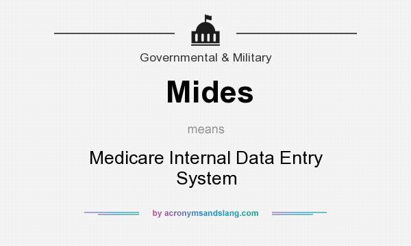 What does Mides mean? It stands for Medicare Internal Data Entry System