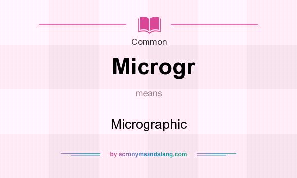What does Microgr mean? It stands for Micrographic