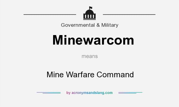 What does Minewarcom mean? It stands for Mine Warfare Command