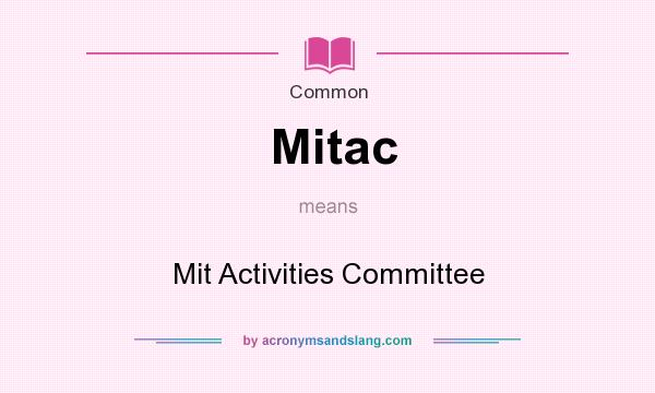 What does Mitac mean? It stands for Mit Activities Committee