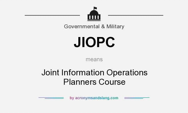 What does JIOPC mean? It stands for Joint Information Operations Planners Course