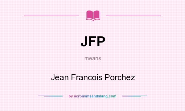What does JFP mean? It stands for Jean Francois Porchez
