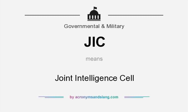 What does JIC mean? It stands for Joint Intelligence Cell