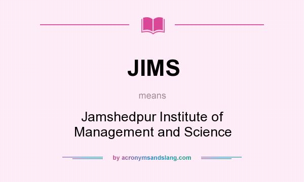 What does JIMS mean? It stands for Jamshedpur Institute of Management and Science