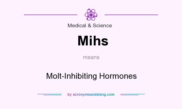 What does Mihs mean? It stands for Molt-Inhibiting Hormones