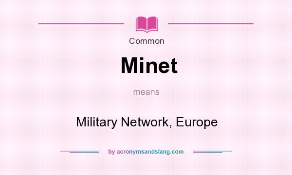 What does Minet mean? It stands for Military Network, Europe