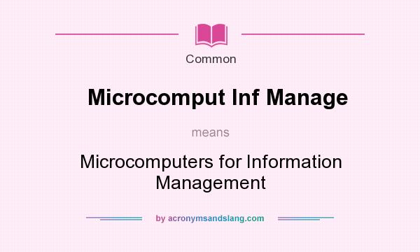 What does Microcomput Inf Manage mean? It stands for Microcomputers for Information Management