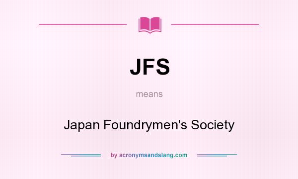 What does JFS mean? It stands for Japan Foundrymen`s Society