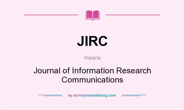 What does JIRC mean? It stands for Journal of Information Research Communications