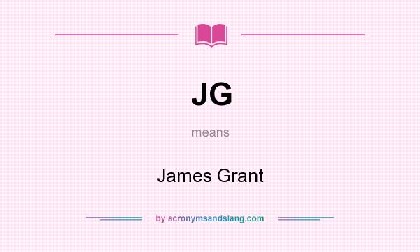 What does JG mean? It stands for James Grant