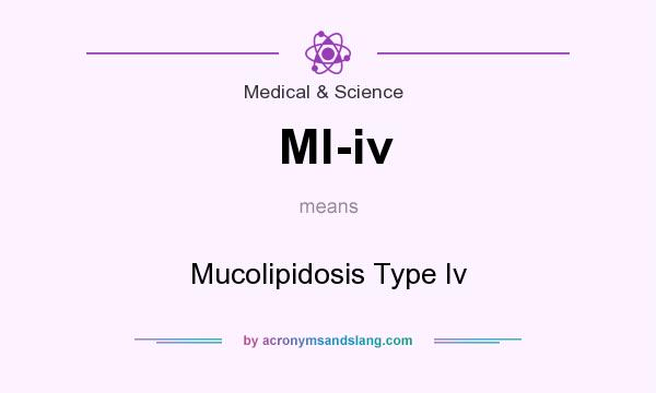 What does Ml-iv mean? It stands for Mucolipidosis Type Iv