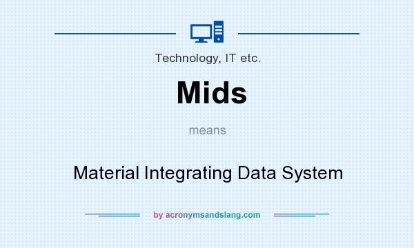 What does Mids mean? It stands for Material Integrating Data System