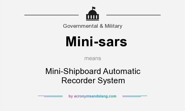 What does Mini-sars mean? It stands for Mini-Shipboard Automatic Recorder System