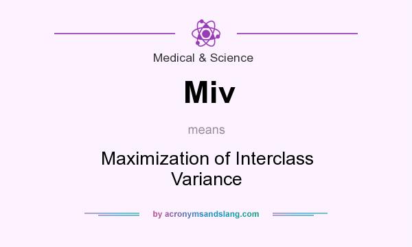 What does Miv mean? It stands for Maximization of Interclass Variance