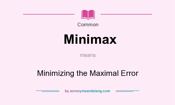 What does Minimax mean? It stands for Minimizing the Maximal Error