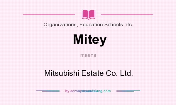 What does Mitey mean? It stands for Mitsubishi Estate Co. Ltd.