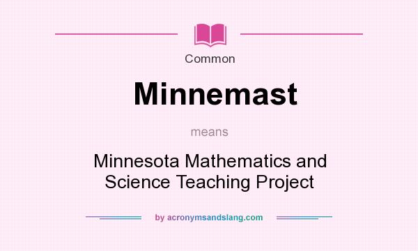 What does Minnemast mean? It stands for Minnesota Mathematics and Science Teaching Project