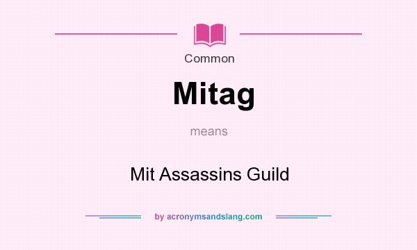 What does Mitag mean? It stands for Mit Assassins Guild
