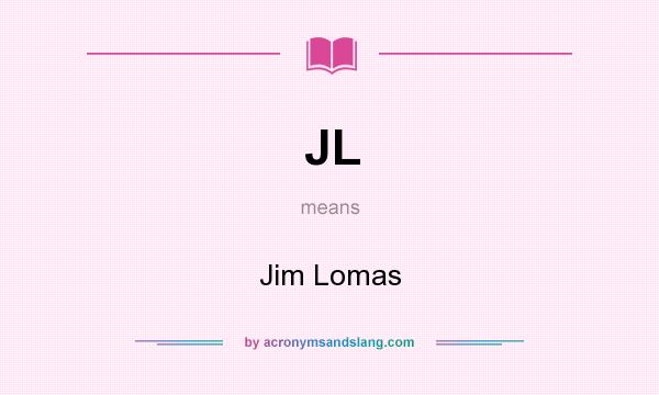 What does JL mean? It stands for Jim Lomas