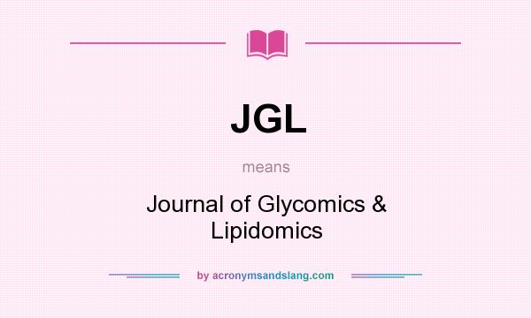 What does JGL mean? It stands for Journal of Glycomics & Lipidomics