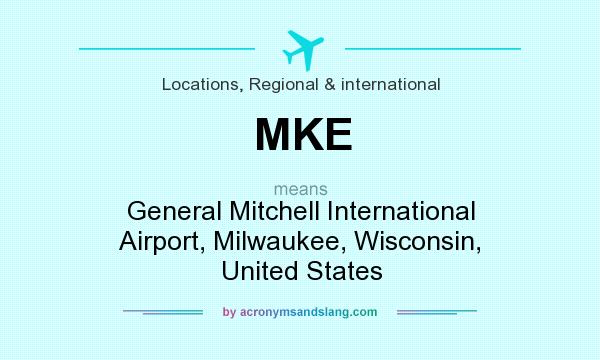 What does MKE mean? It stands for General Mitchell International Airport, Milwaukee, Wisconsin, United States