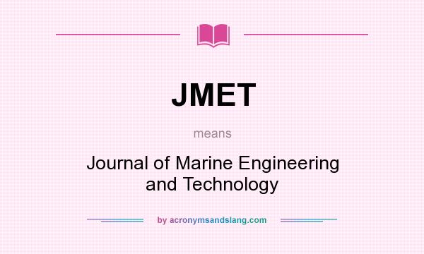 What does JMET mean? It stands for Journal of Marine Engineering and Technology