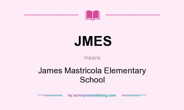 What does JMES mean? It stands for James Mastricola Elementary School