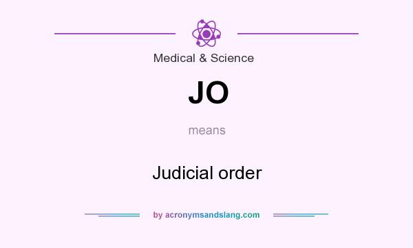What does JO mean? It stands for Judicial order