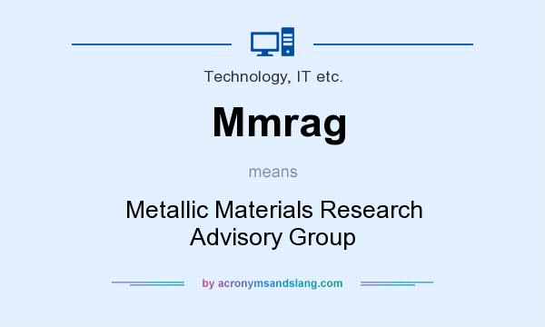 What does Mmrag mean? It stands for Metallic Materials Research Advisory Group
