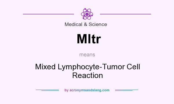 What does Mltr mean? It stands for Mixed Lymphocyte-Tumor Cell Reaction